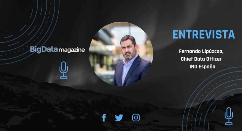 Entrevista a Fernando Lipúzcoa, CDO de ING en España- Big Data Magazine Entrevista CDO ING Espana 1 1024x555
